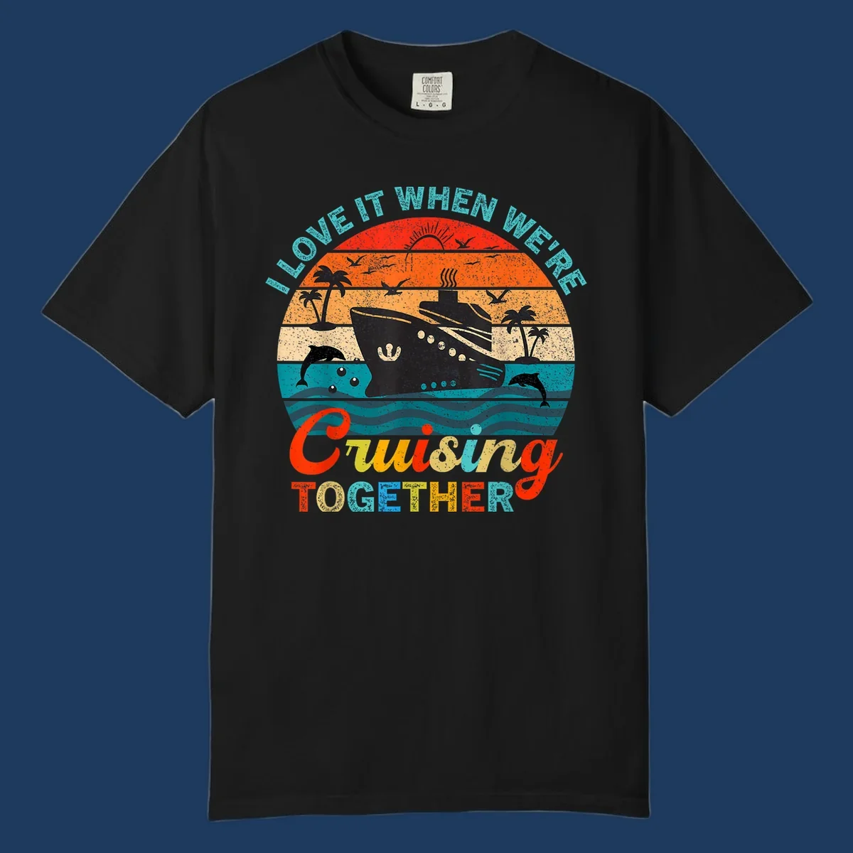 Retro vintage cruise ship design with tropical sunset, palm trees, dolphins, and ocean waves in warm and cool tones with 'I Love It When We're Cruising Together' text