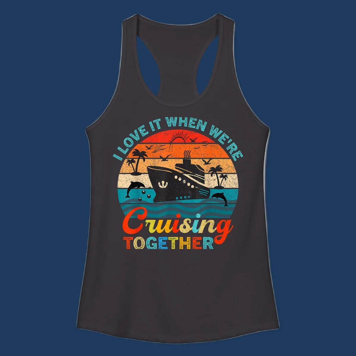 Retro vintage cruise ship design with tropical sunset, palm trees, dolphins, and ocean waves in warm and cool tones with 'I Love It When We're Cruising Together' text