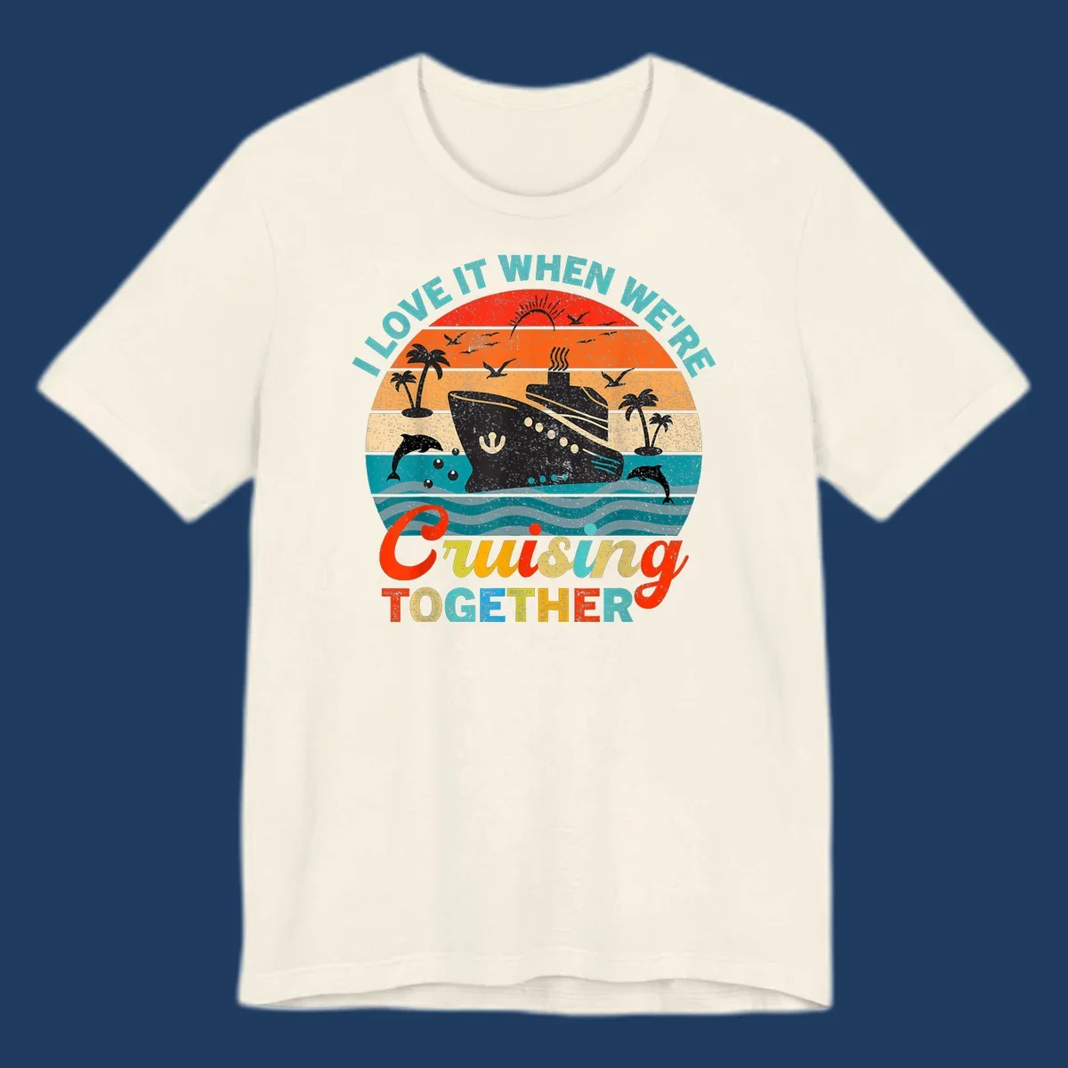 Retro vintage cruise ship design with tropical sunset, palm trees, dolphins, and ocean waves in warm and cool tones with 'I Love It When We're Cruising Together' text