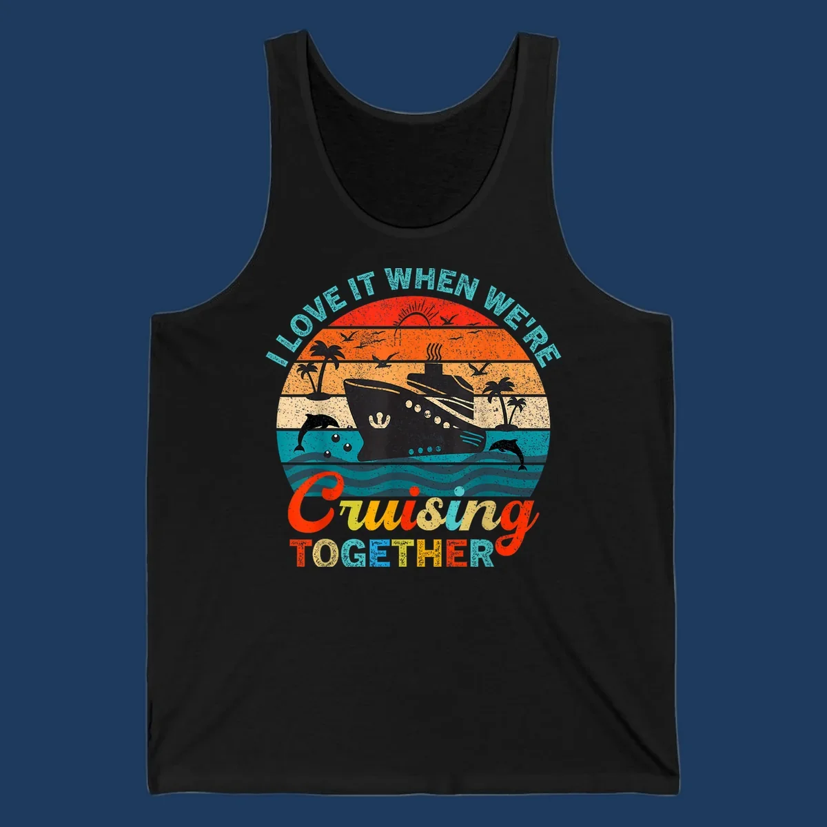 Retro vintage cruise ship design with tropical sunset, palm trees, dolphins, and ocean waves in warm and cool tones with 'I Love It When We're Cruising Together' text