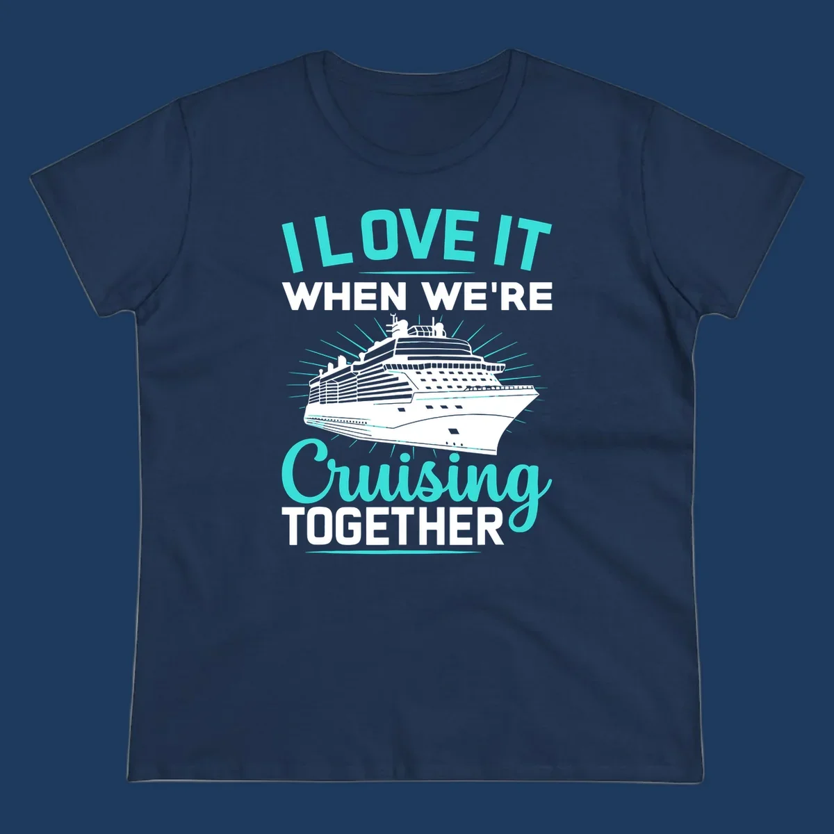 Cruise ship with sunburst rays and text reading 'I Love It When We're Cruising Together' in cyan and white on gray background
