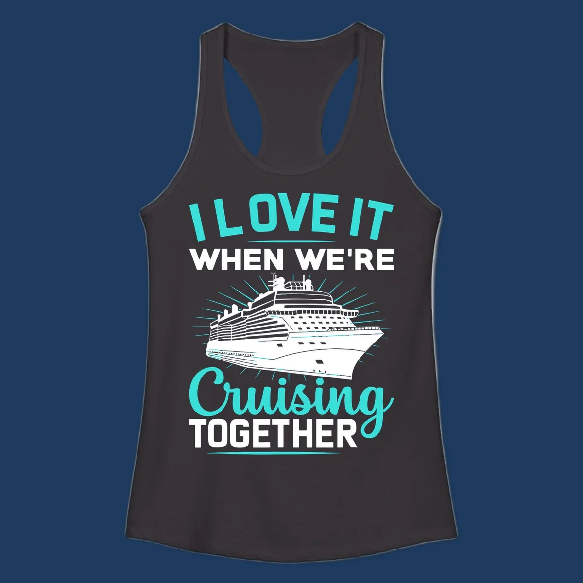 Cruise ship with sunburst rays and text reading 'I Love It When We're Cruising Together' in cyan and white on gray background