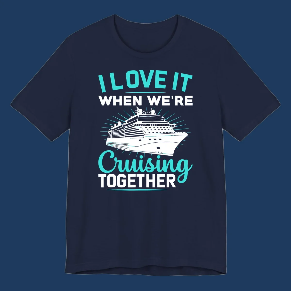 Cruise ship with sunburst rays and text reading 'I Love It When We're Cruising Together' in cyan and white on gray background