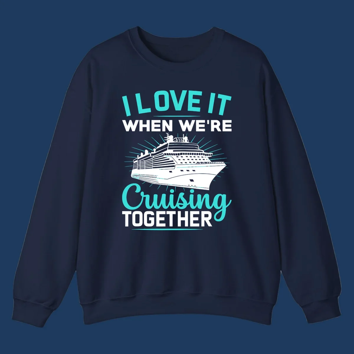 Cruise ship with sunburst rays and text reading 'I Love It When We're Cruising Together' in cyan and white on gray background