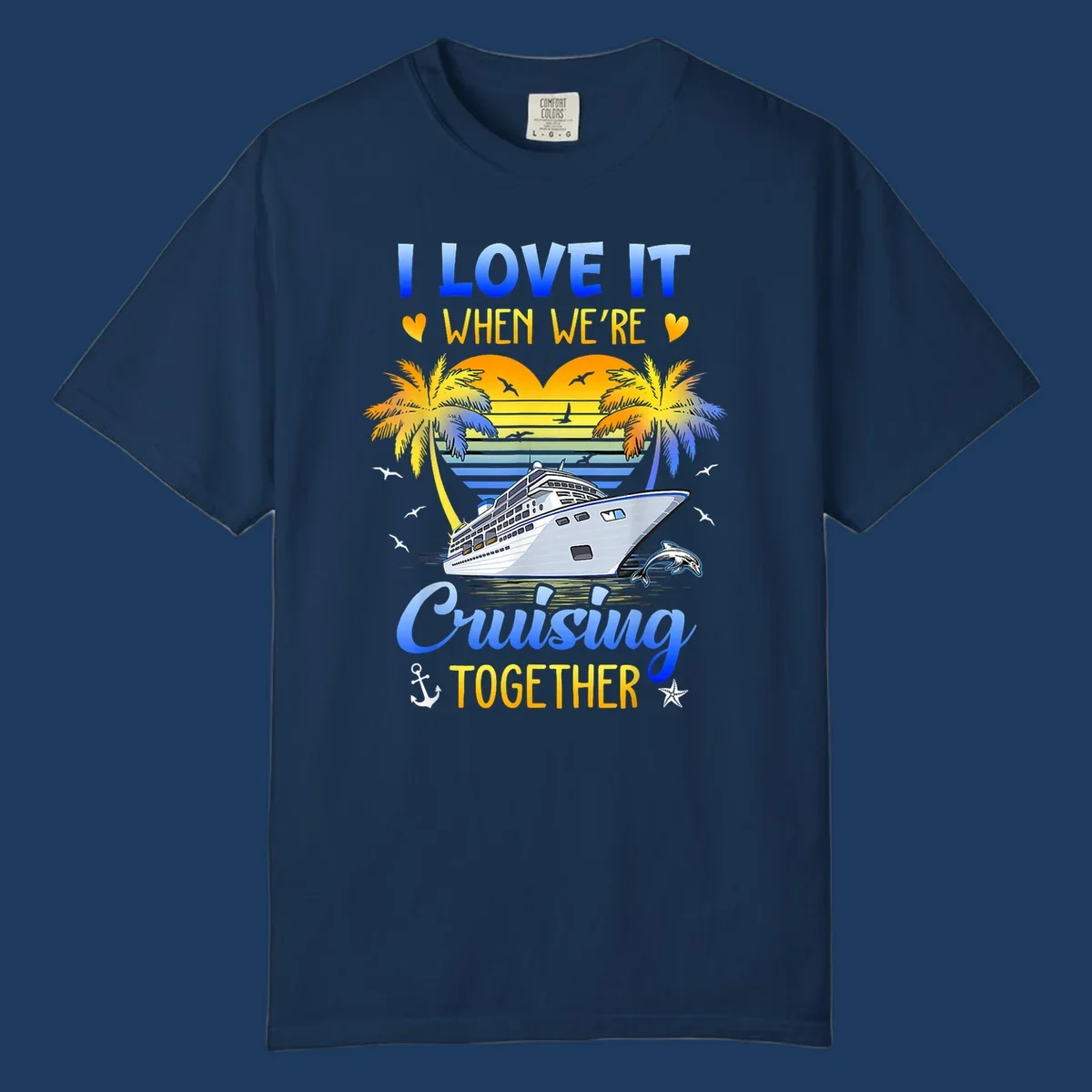 Cruise ship with palm trees and sunset stripes, text reads 'I Love It When We're Cruising Together' with nautical elements like dolphin and anchor