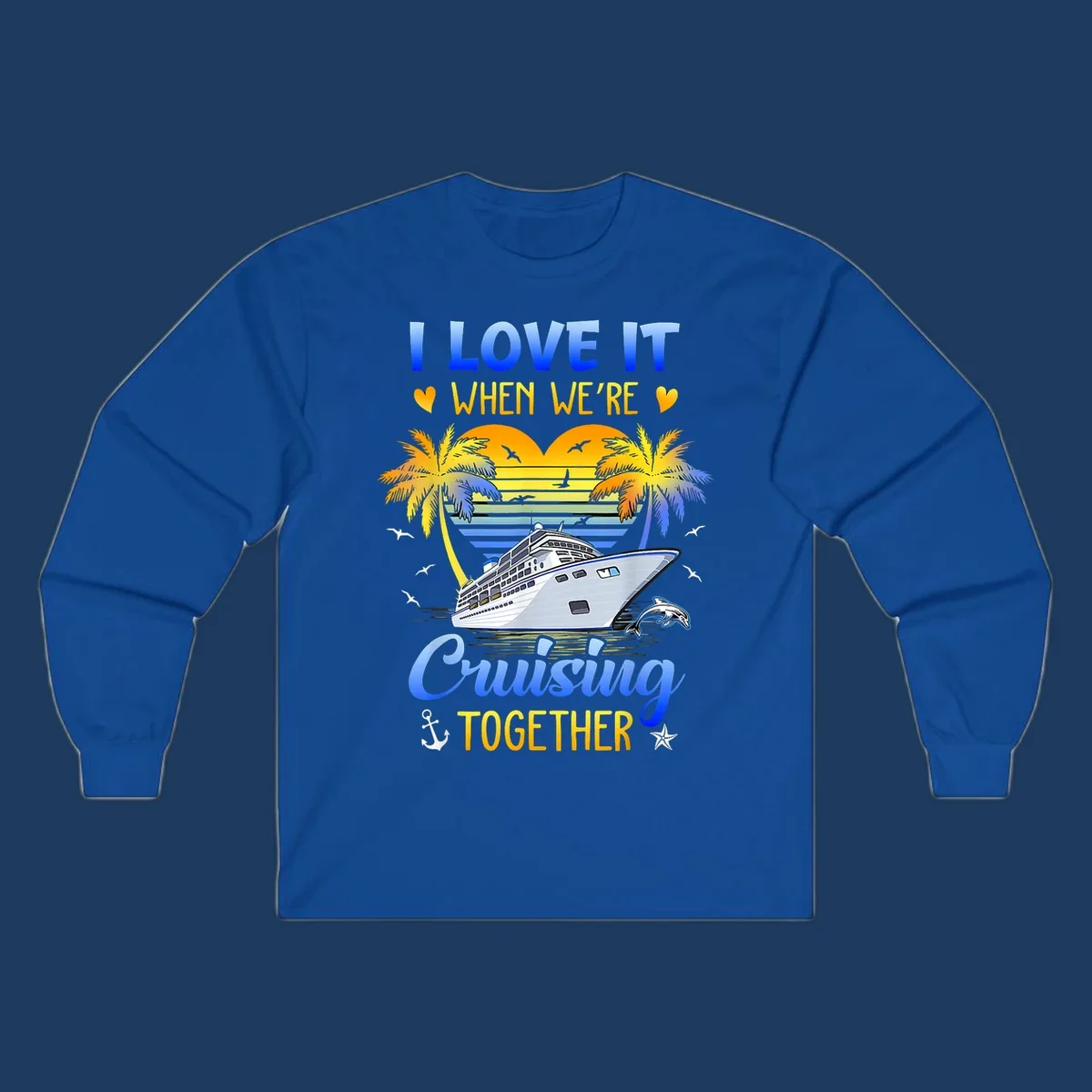 Cruise ship with palm trees and sunset stripes, text reads 'I Love It When We're Cruising Together' with nautical elements like dolphin and anchor