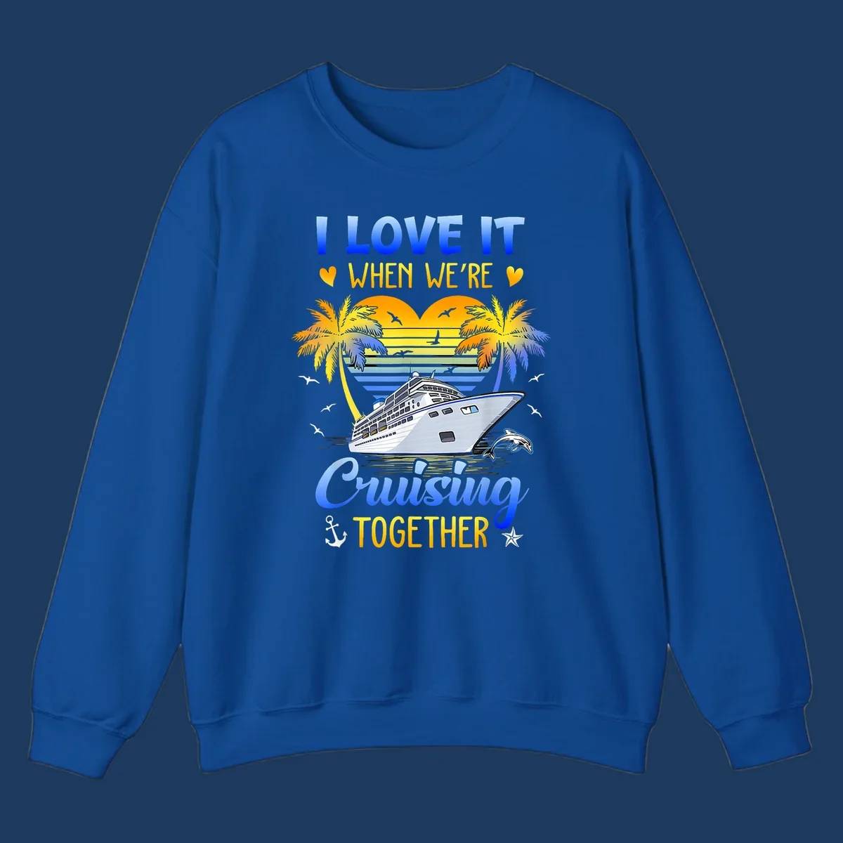 Cruise ship with palm trees and sunset stripes, text reads 'I Love It When We're Cruising Together' with nautical elements like dolphin and anchor