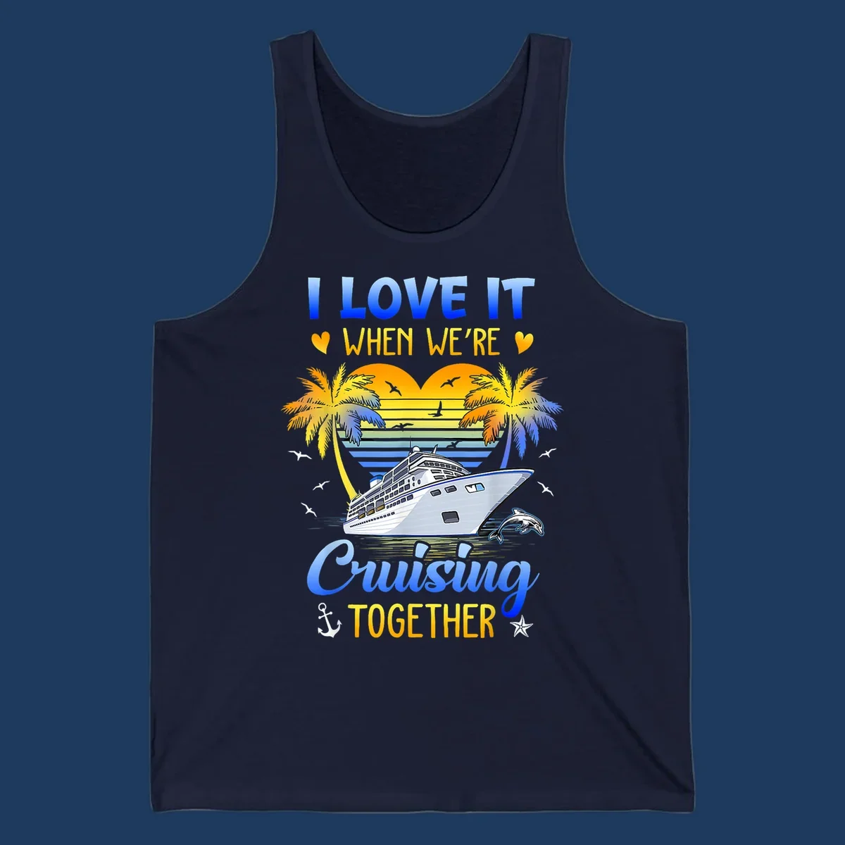 Cruise ship with palm trees and sunset stripes, text reads 'I Love It When We're Cruising Together' with nautical elements like dolphin and anchor