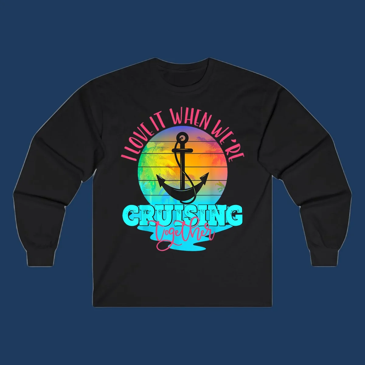 Love it when you're cruising together design with anchor, tropical sunset, and palm trees on colorful gradient background