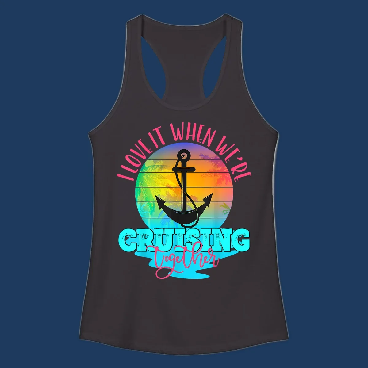 Love it when you're cruising together design with anchor, tropical sunset, and palm trees on colorful gradient background