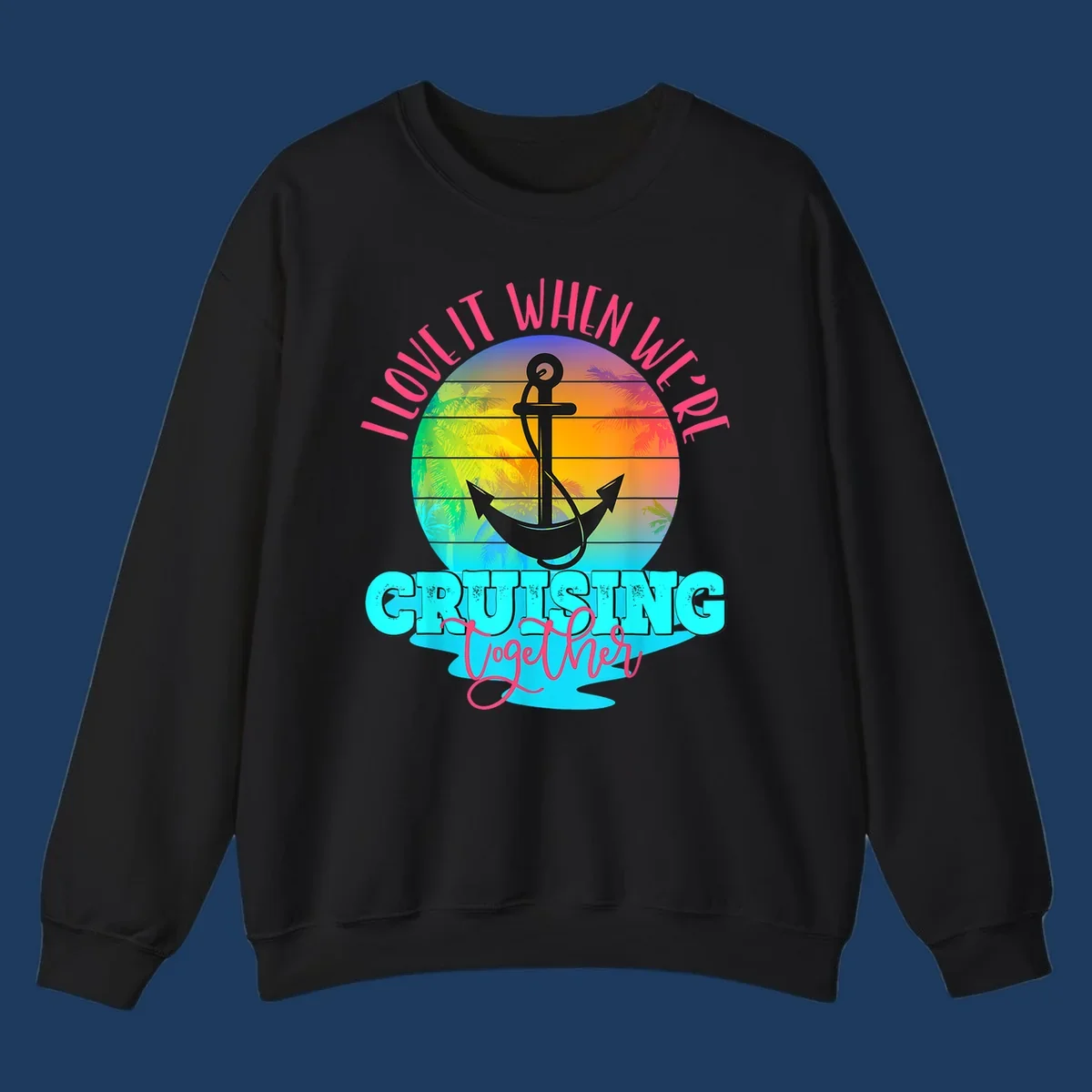 Love it when you're cruising together design with anchor, tropical sunset, and palm trees on colorful gradient background