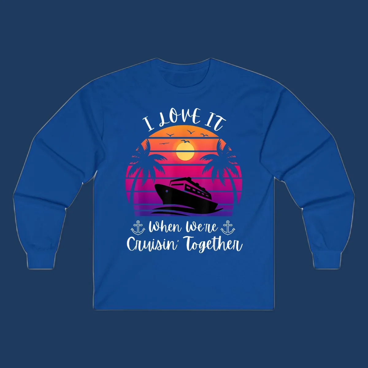 Retro sunset illustration with cruise ship silhouette, palm trees, and text reading 'I Love It When We're Cruisin Together' with anchors