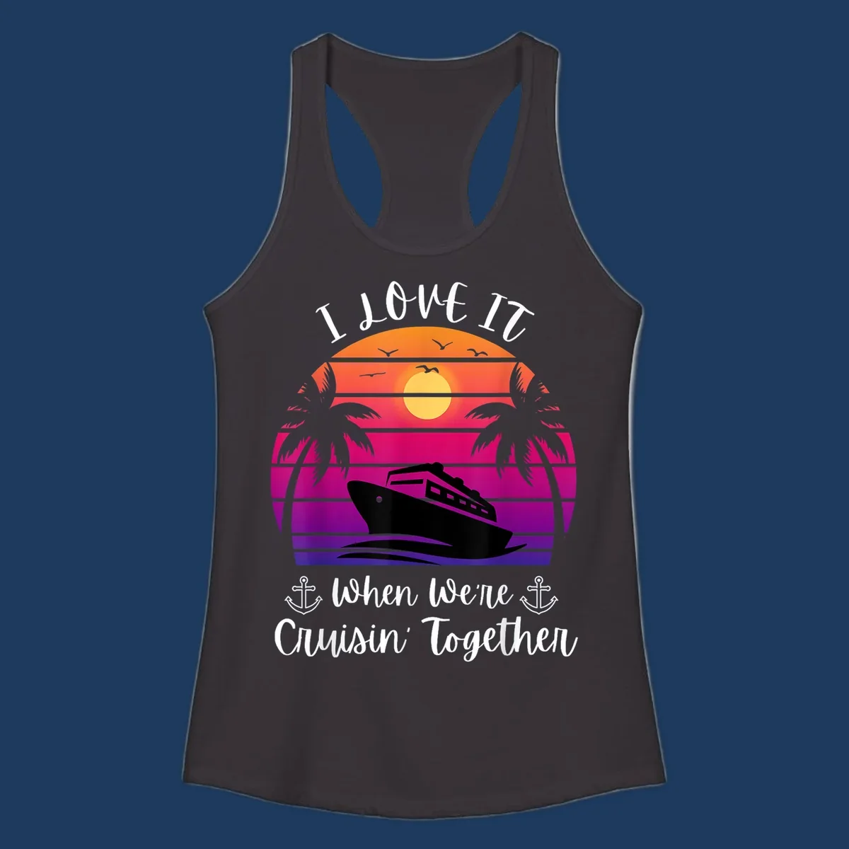 Retro sunset illustration with cruise ship silhouette, palm trees, and text reading 'I Love It When We're Cruisin Together' with anchors