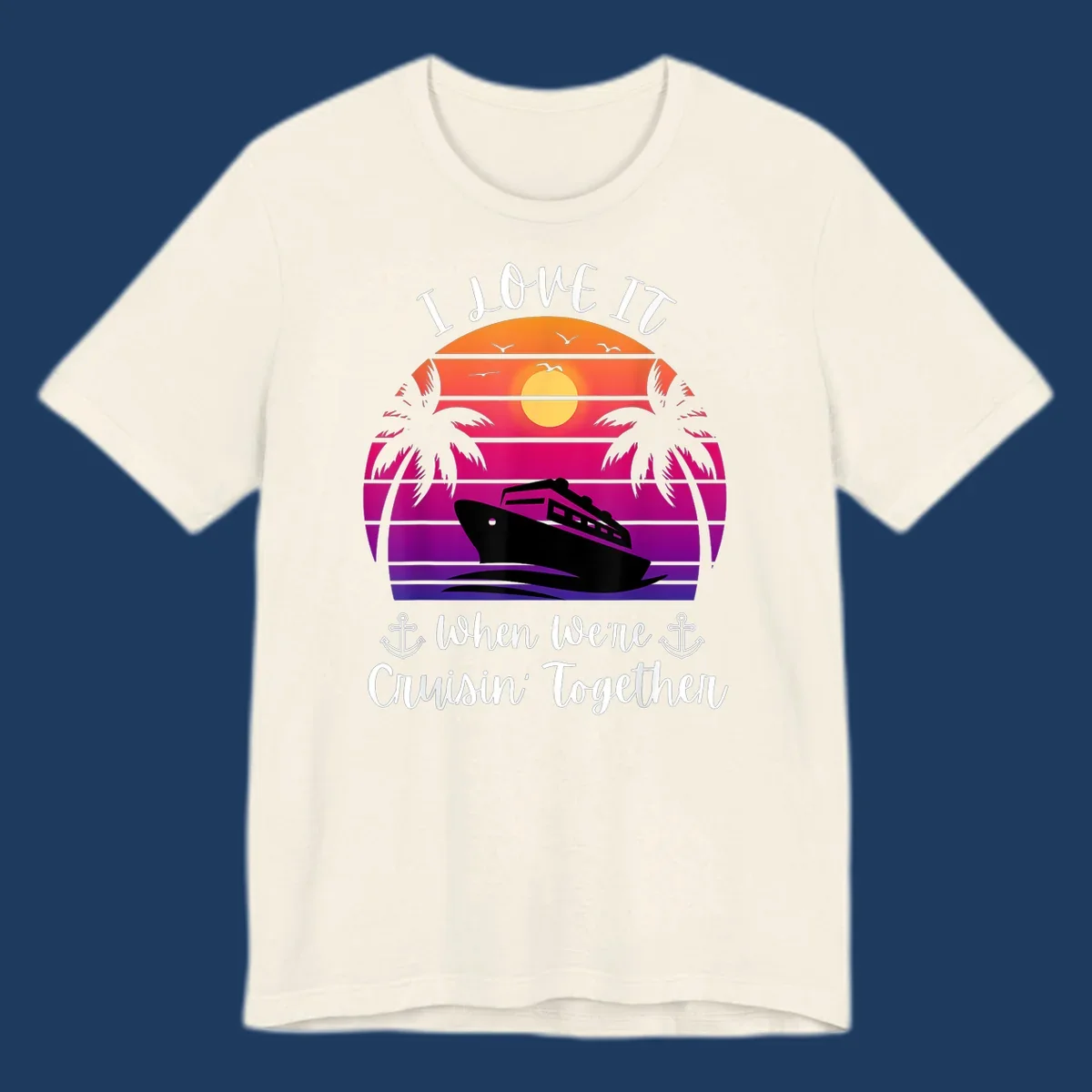 Retro sunset illustration with cruise ship silhouette, palm trees, and text reading 'I Love It When We're Cruisin Together' with anchors