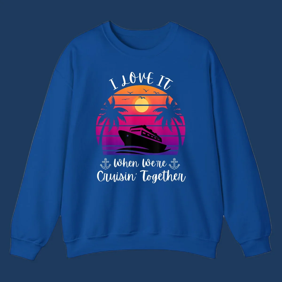 Retro sunset illustration with cruise ship silhouette, palm trees, and text reading 'I Love It When We're Cruisin Together' with anchors