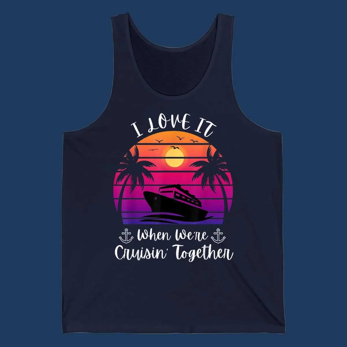 Retro sunset illustration with cruise ship silhouette, palm trees, and text reading 'I Love It When We're Cruisin Together' with anchors