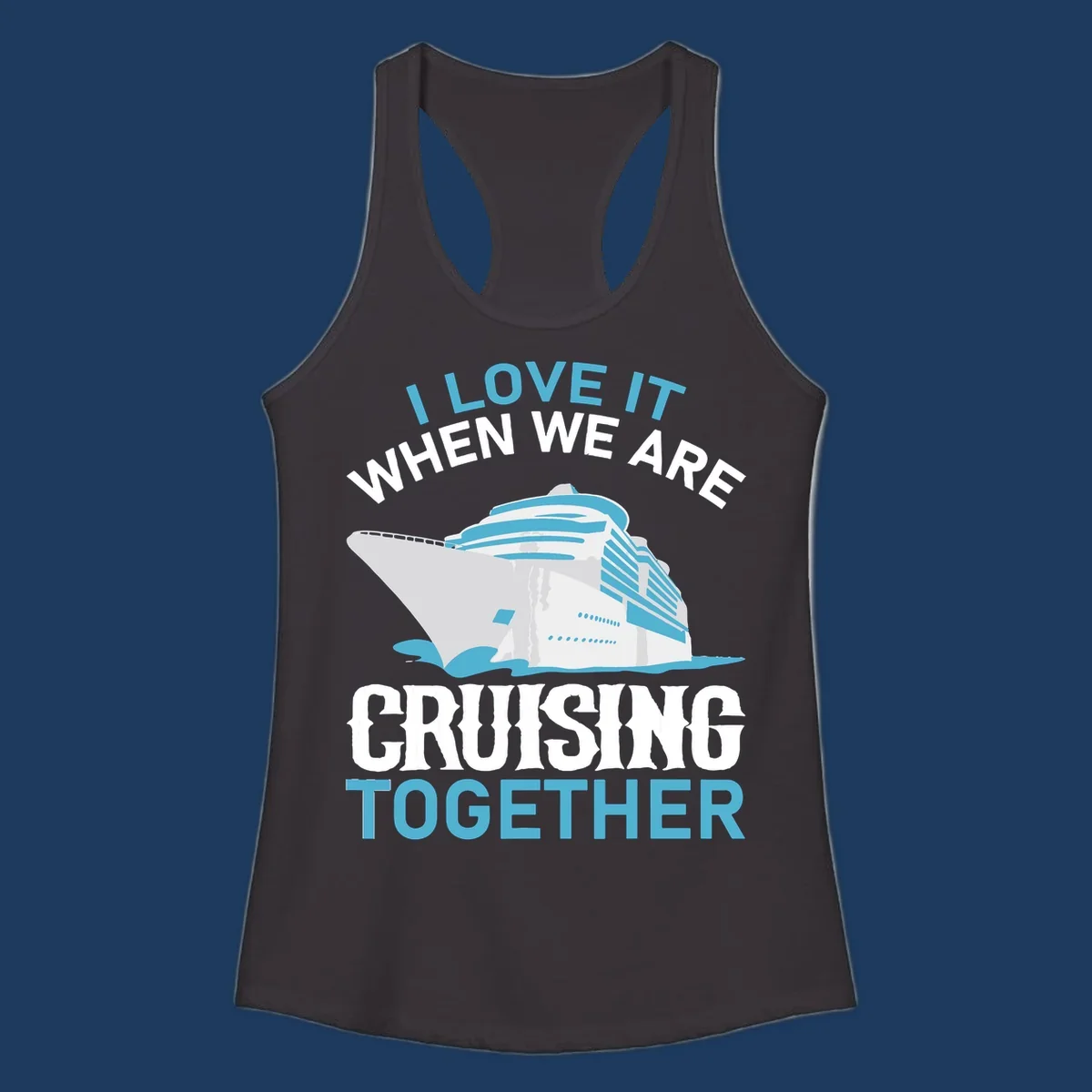 Cruise ship with ocean waves and text reading 'I Love It When We Are Cruising Together' - cruising-together-ship design