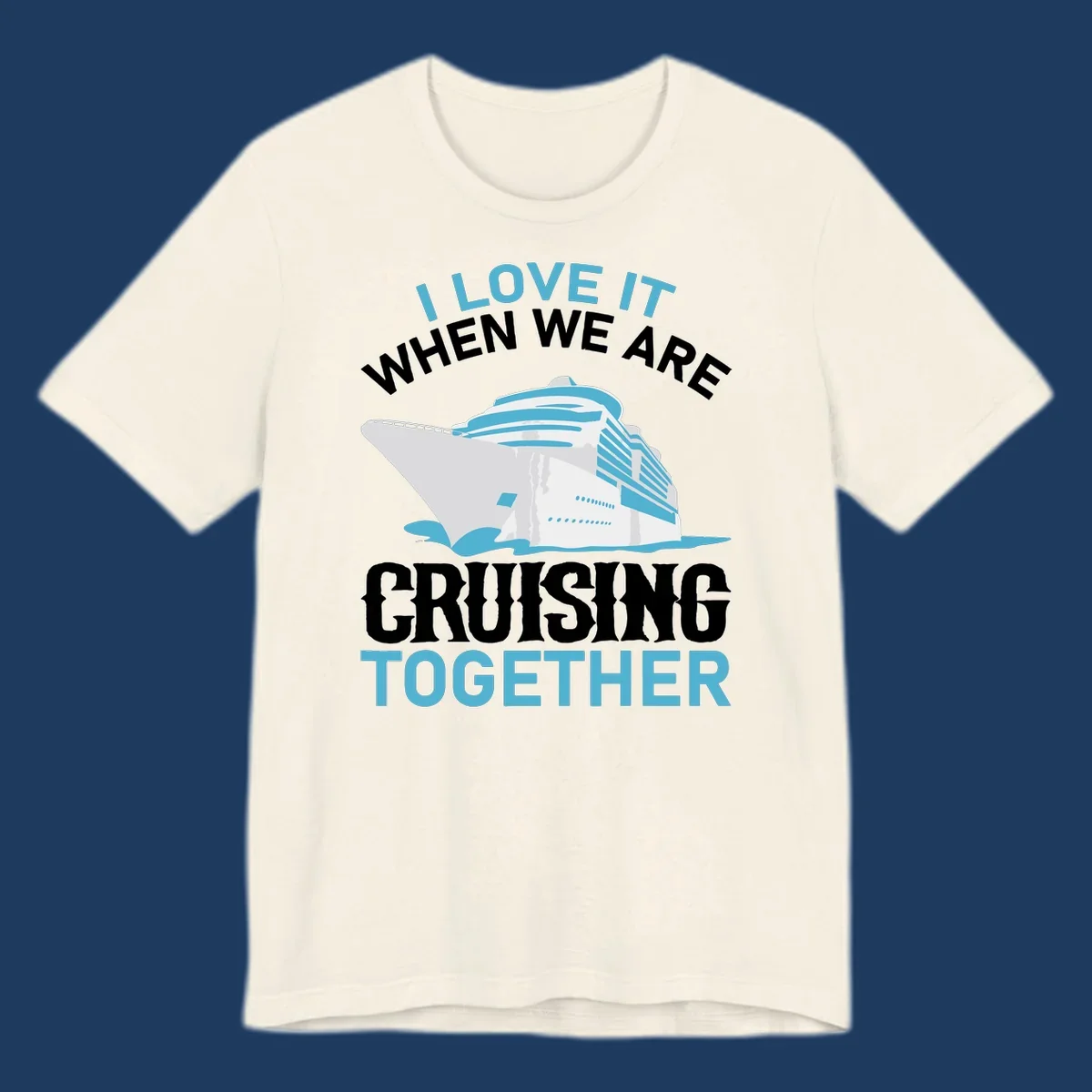 Cruise ship with ocean waves and text reading 'I Love It When We Are Cruising Together' - cruising-together-ship design