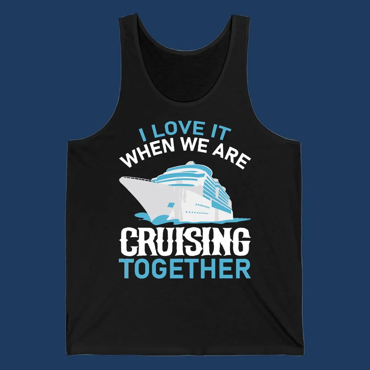 Cruise ship with ocean waves and text reading 'I Love It When We Are Cruising Together' - cruising-together-ship design