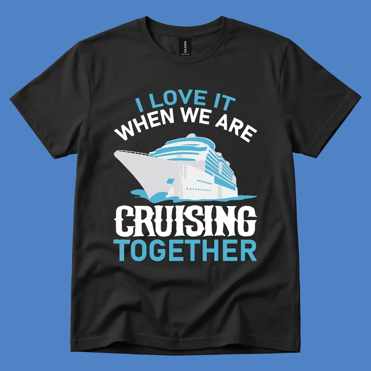 Cruise ship with ocean waves and text reading 'I Love It When We Are Cruising Together' - cruising-together-ship design