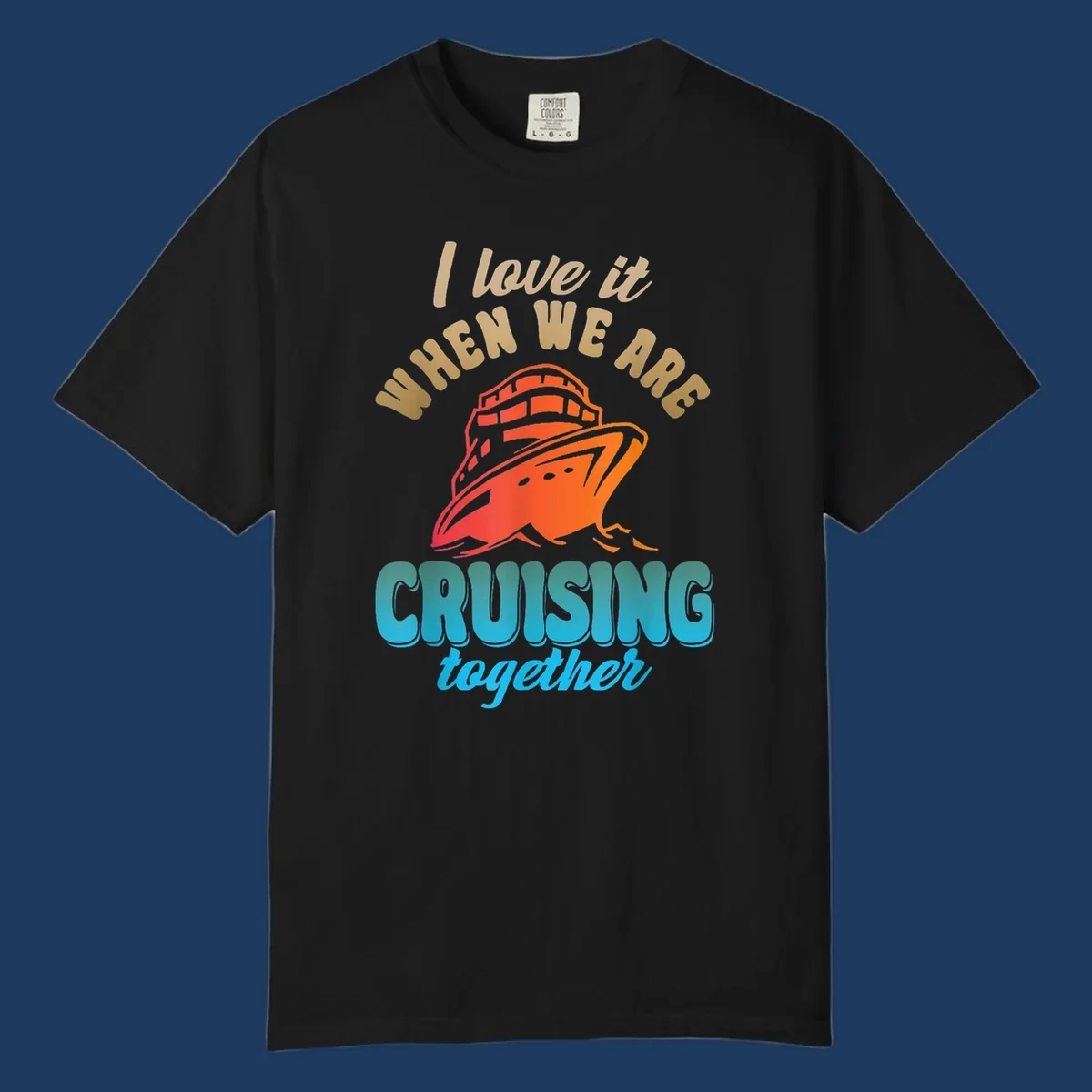 Colorful cruise ship illustration with text reading 'I love it when we are cruising together' in gold and teal lettering on gray background