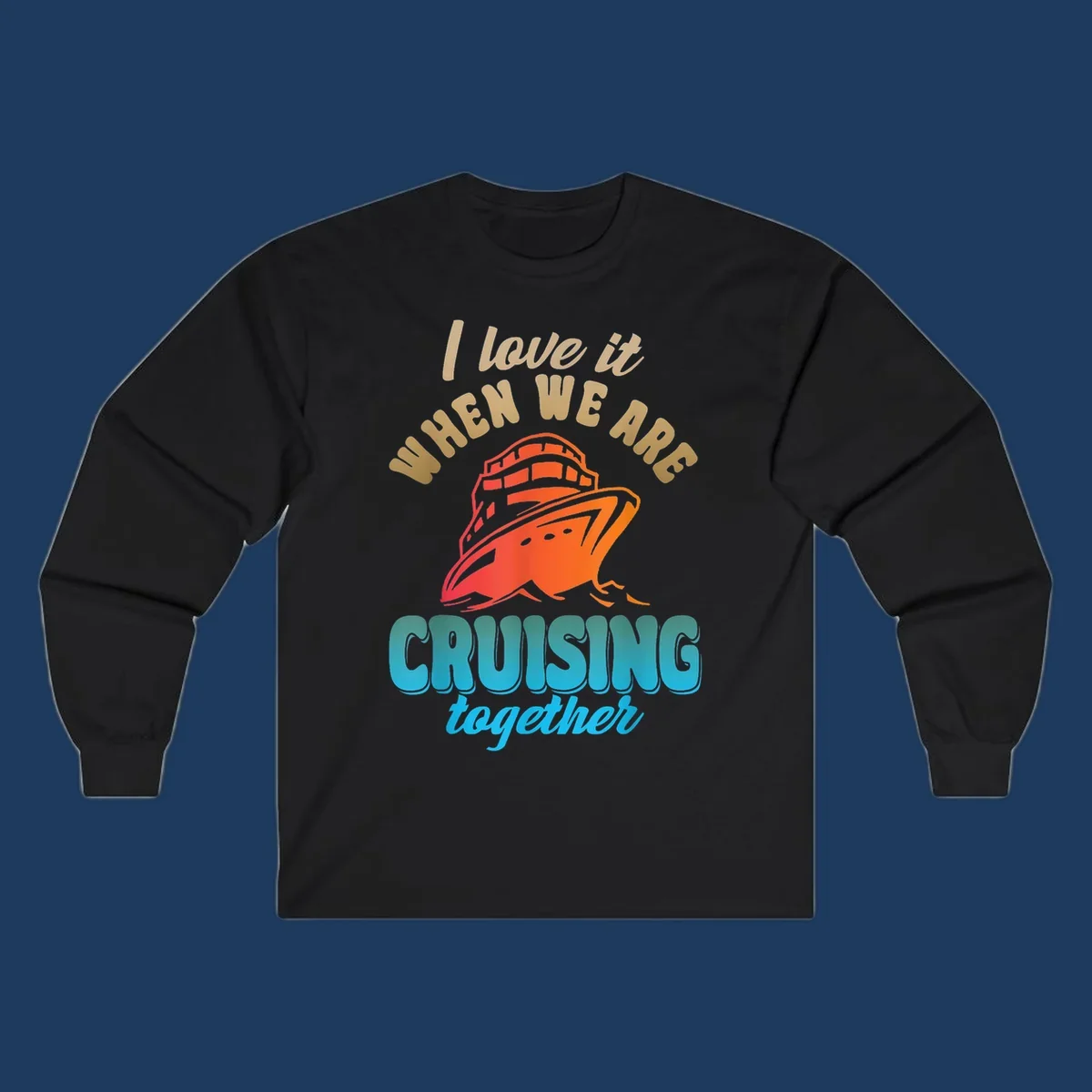 Colorful cruise ship illustration with text reading 'I love it when we are cruising together' in gold and teal lettering on gray background