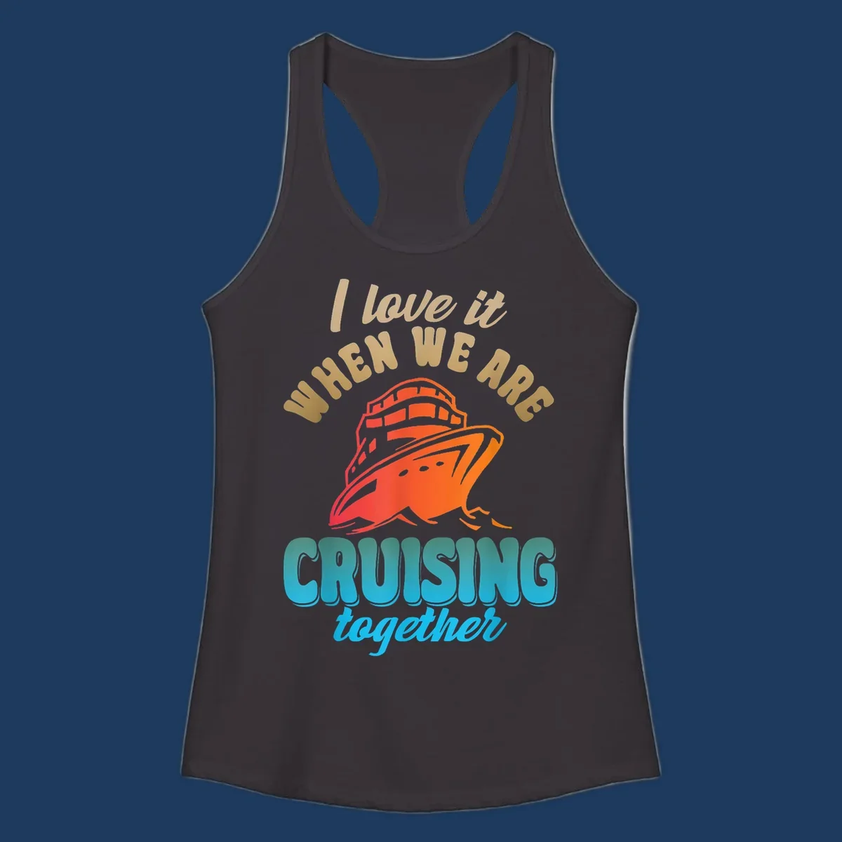 Colorful cruise ship illustration with text reading 'I love it when we are cruising together' in gold and teal lettering on gray background
