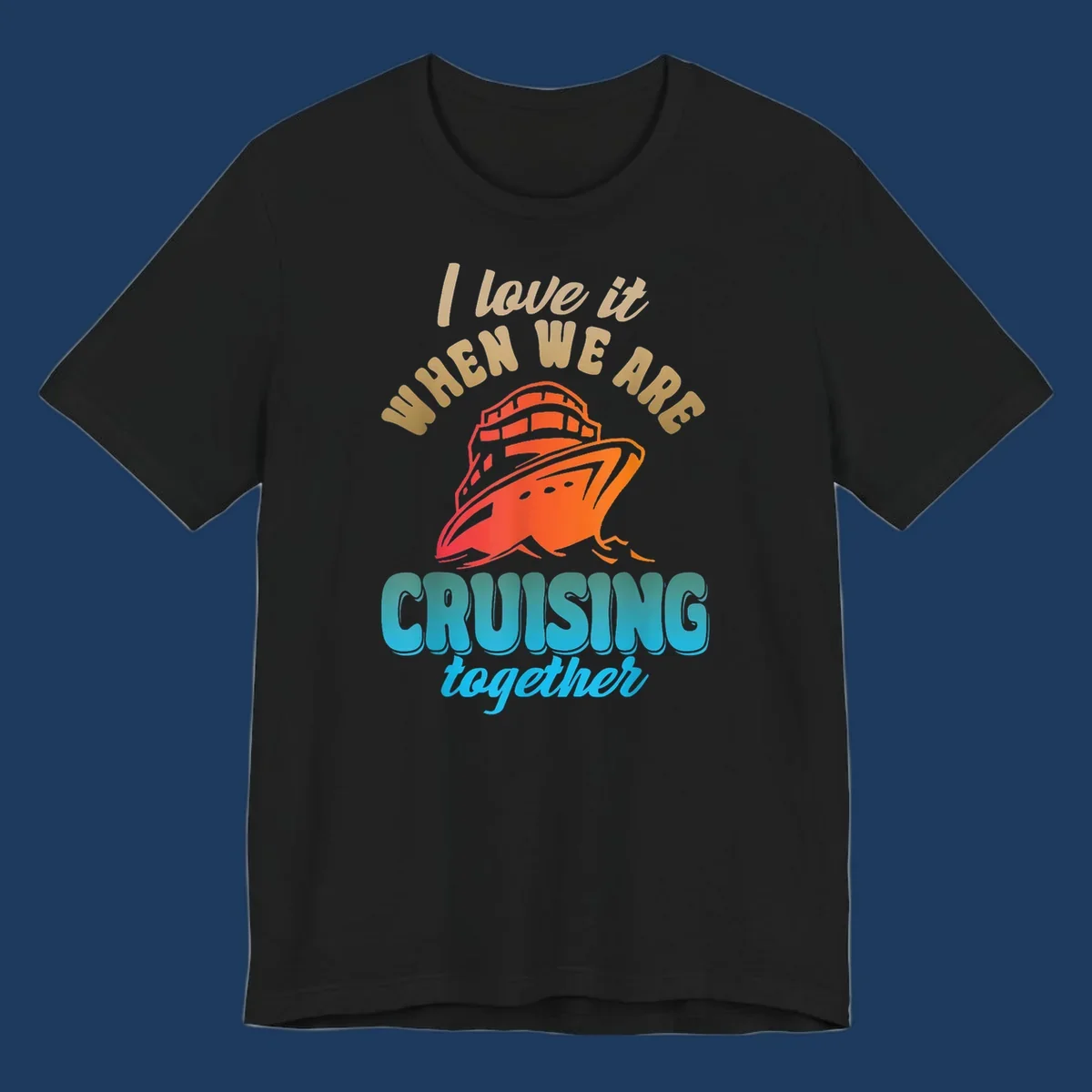 Colorful cruise ship illustration with text reading 'I love it when we are cruising together' in gold and teal lettering on gray background