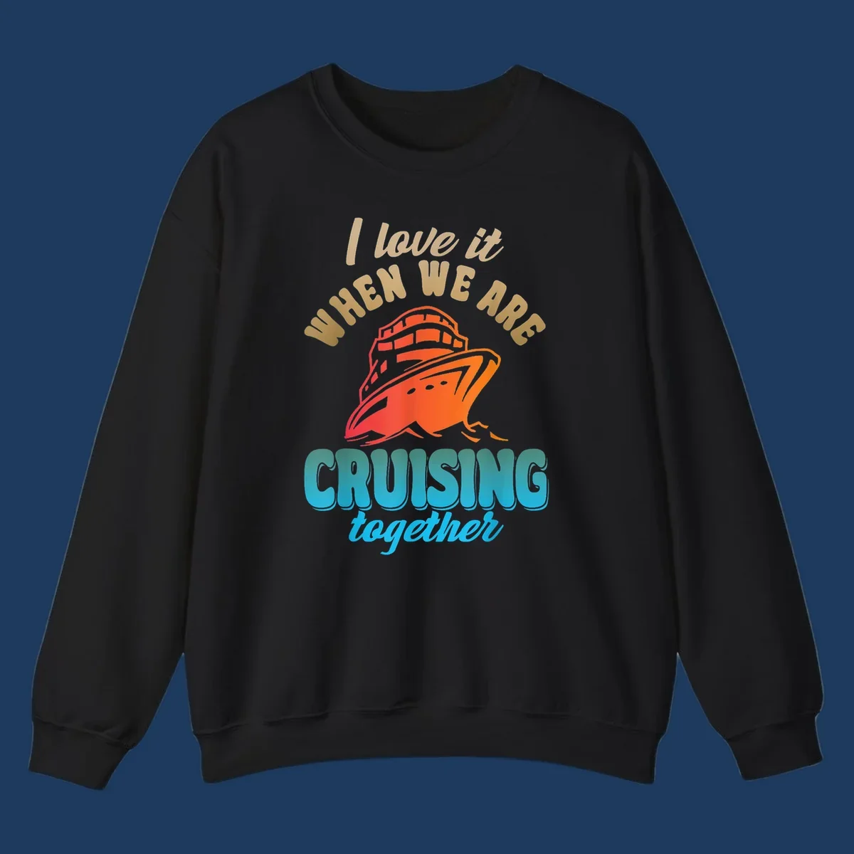 Colorful cruise ship illustration with text reading 'I love it when we are cruising together' in gold and teal lettering on gray background