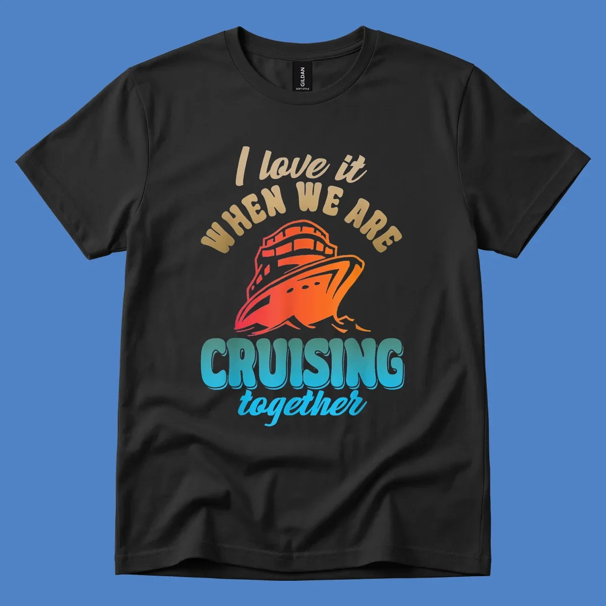 Colorful cruise ship illustration with text reading 'I love it when we are cruising together' in gold and teal lettering on gray background