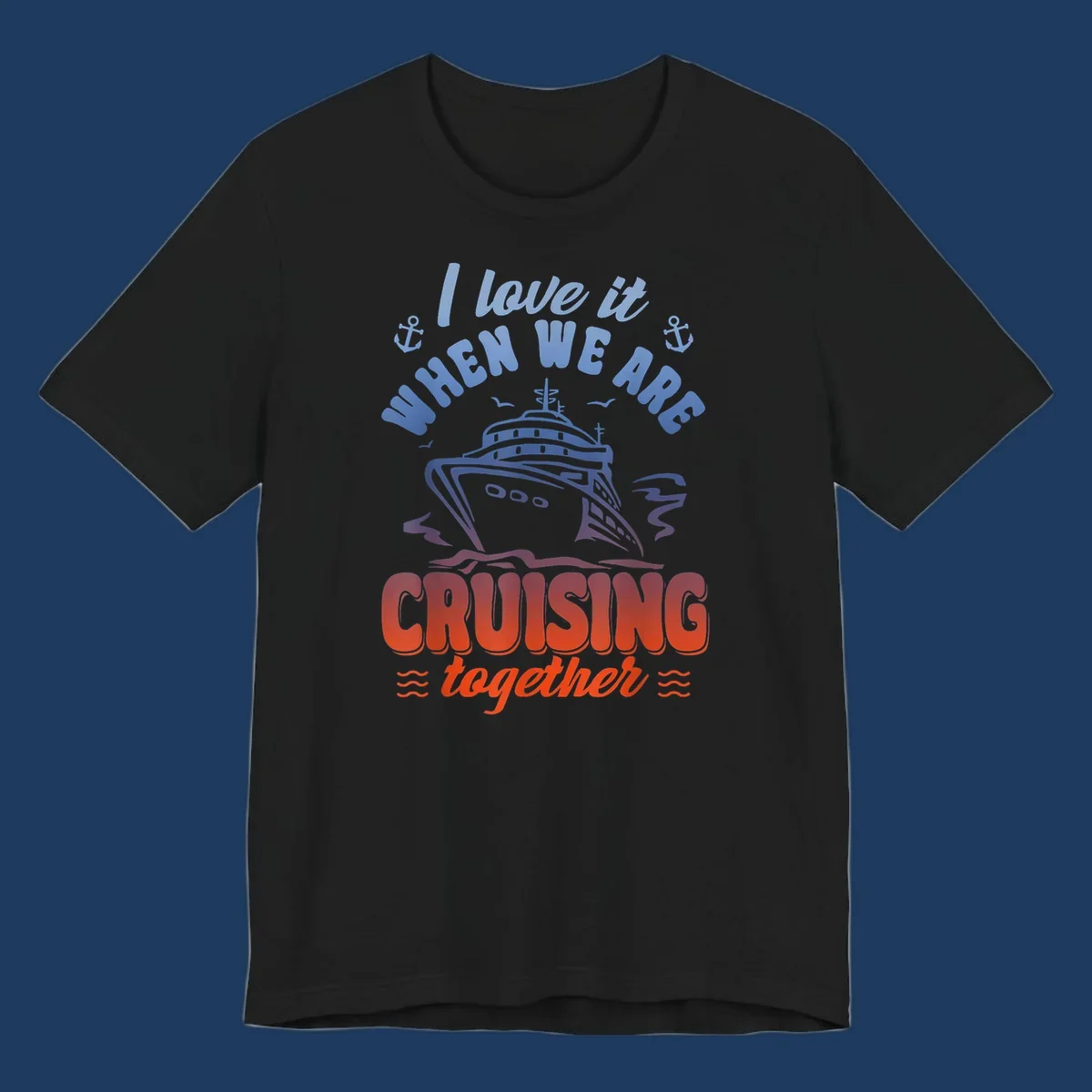 Colorful gradient cruise ship illustration with anchors and text reading 'I love it when we are cruising together'