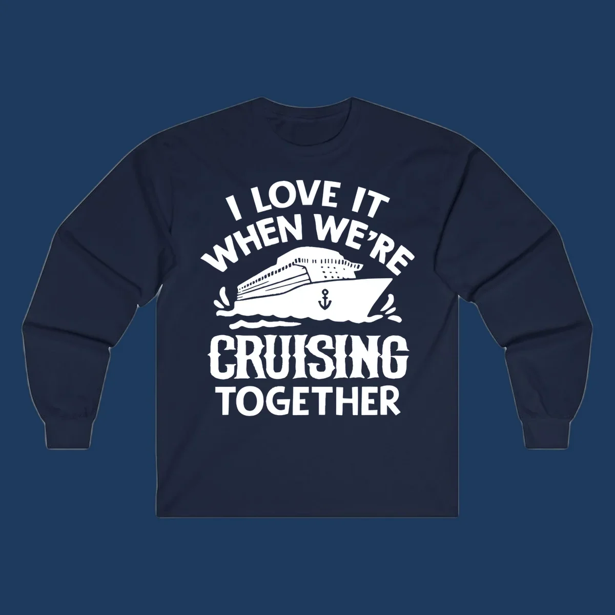 White cruise ship with anchor and ocean waves illustration with text reading 'I Love It When We're Cruising Together' for cruise vacation apparel