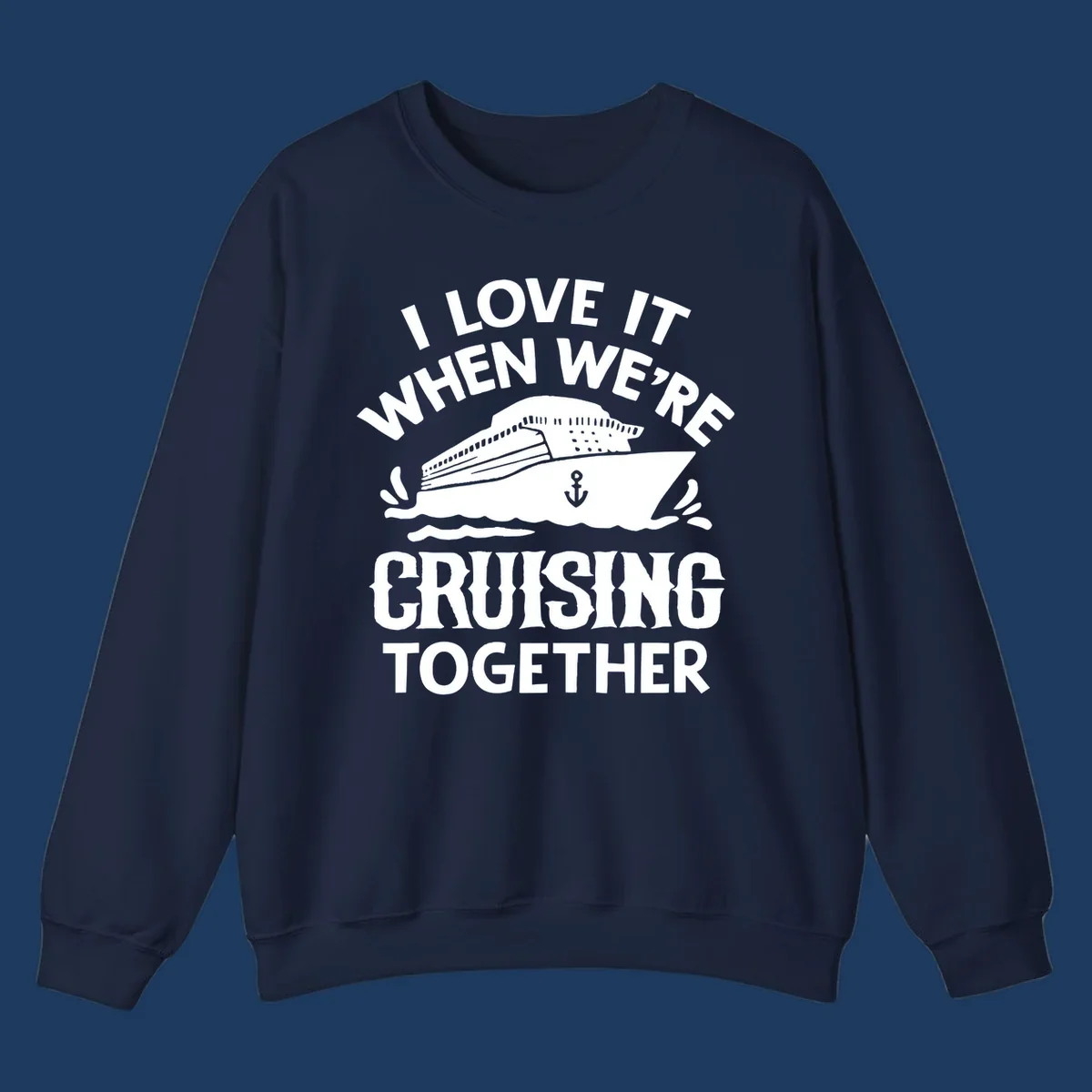 White cruise ship with anchor and ocean waves illustration with text reading 'I Love It When We're Cruising Together' for cruise vacation apparel