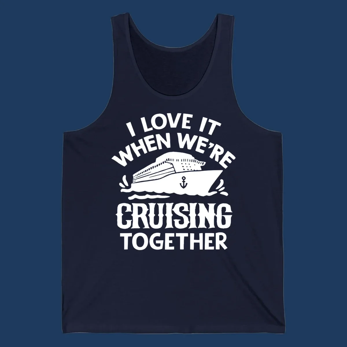 White cruise ship with anchor and ocean waves illustration with text reading 'I Love It When We're Cruising Together' for cruise vacation apparel