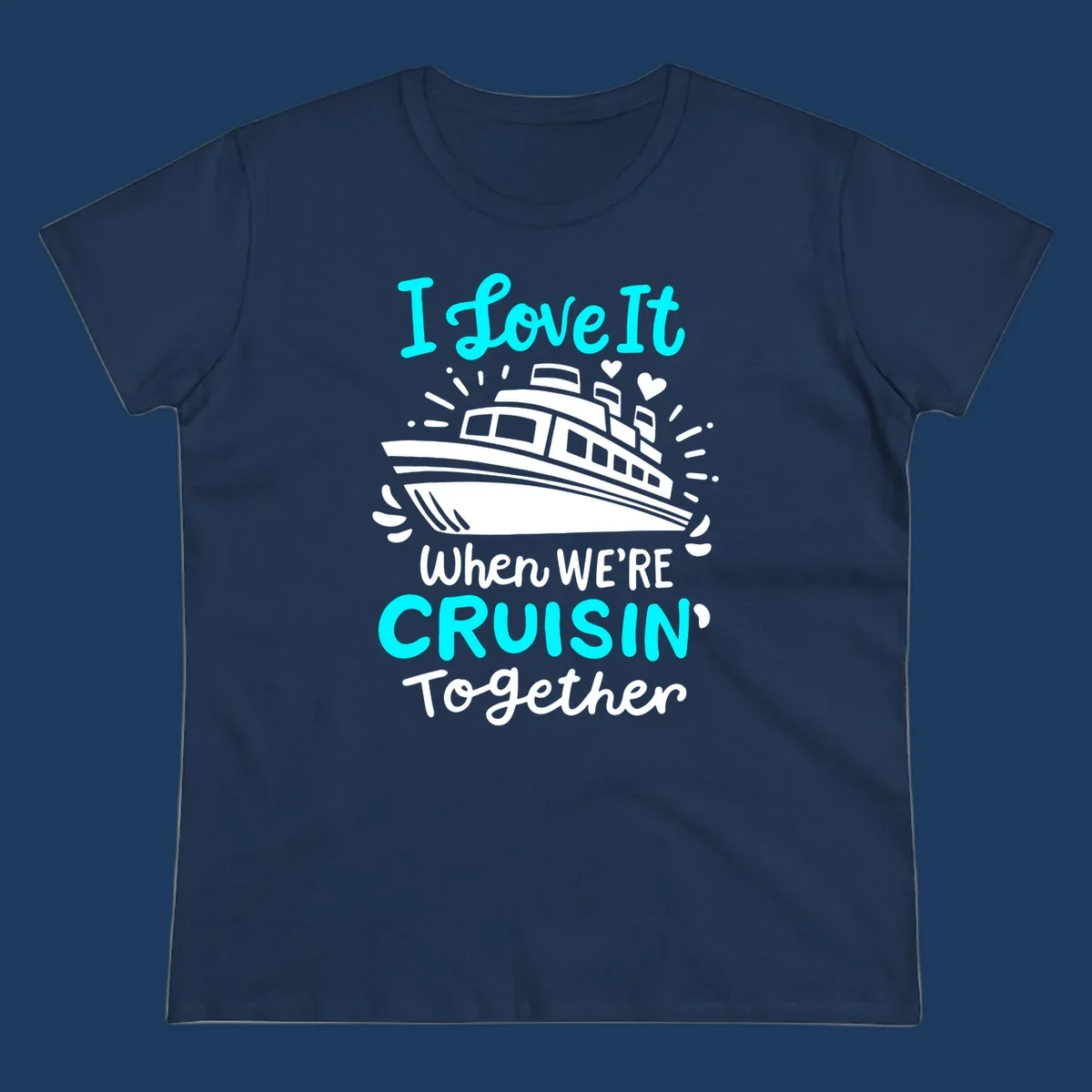 Cruise ship illustration with hearts and sparkles, text reading 'I love It when WE'RE CRUISIN' Together' in cyan and white on gray background