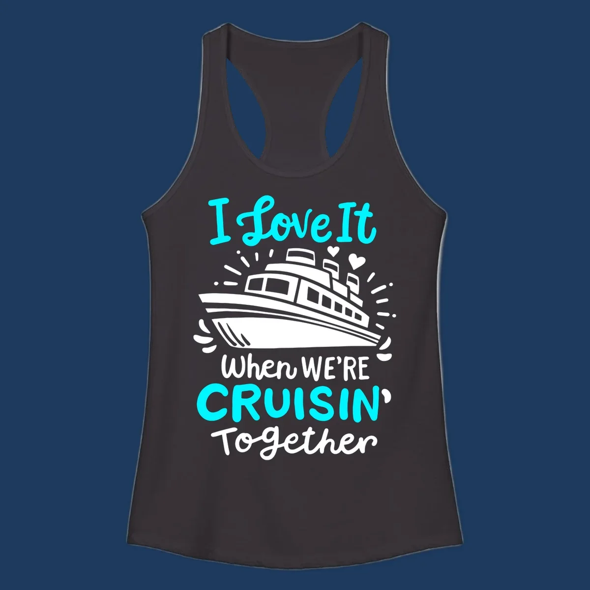 Cruise ship illustration with hearts and sparkles, text reading 'I love It when WE'RE CRUISIN' Together' in cyan and white on gray background