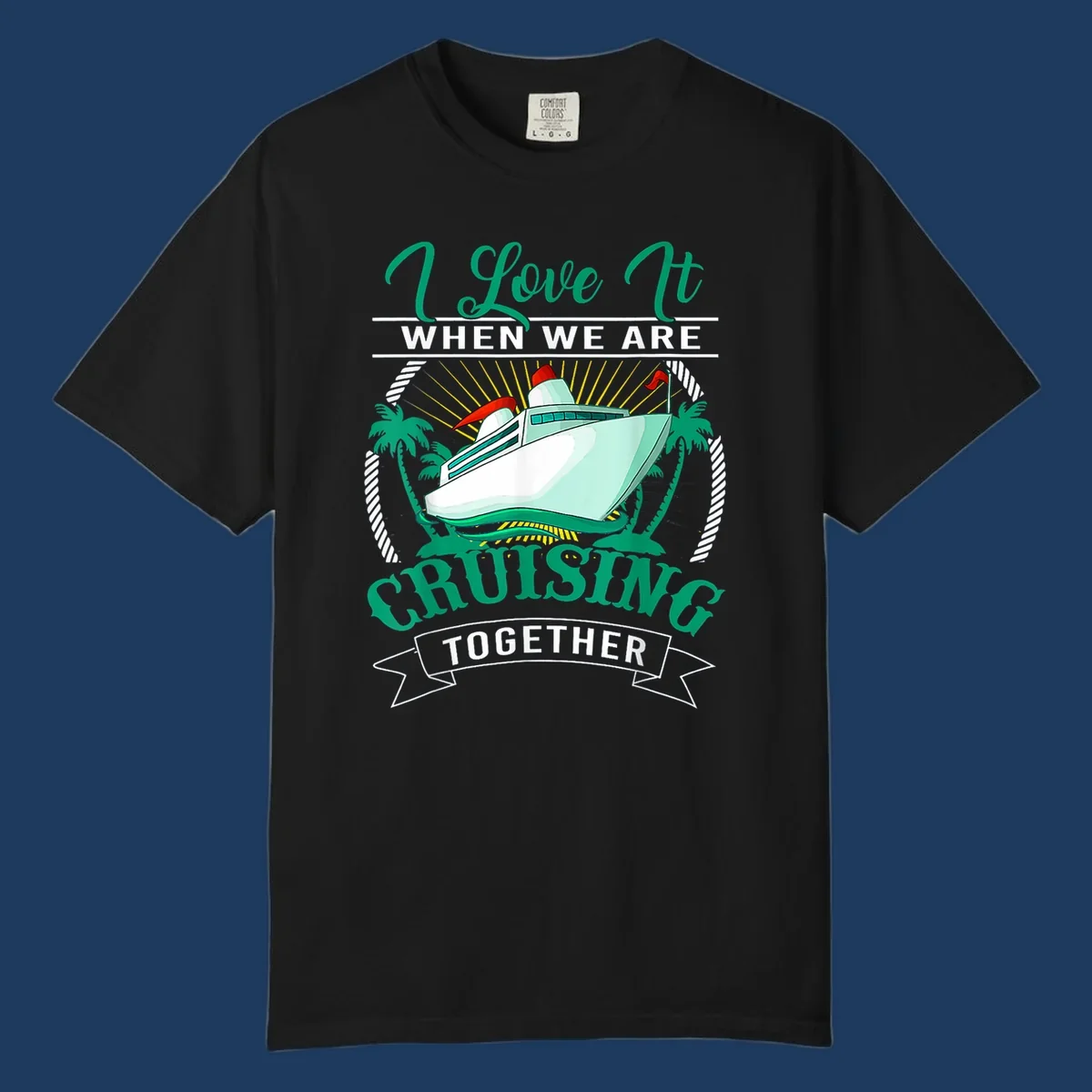 Colorful cruise ship illustration with palm trees and sun rays, text reads 'I Love It When We Are Cruising Together' - cruising-together-vacation design