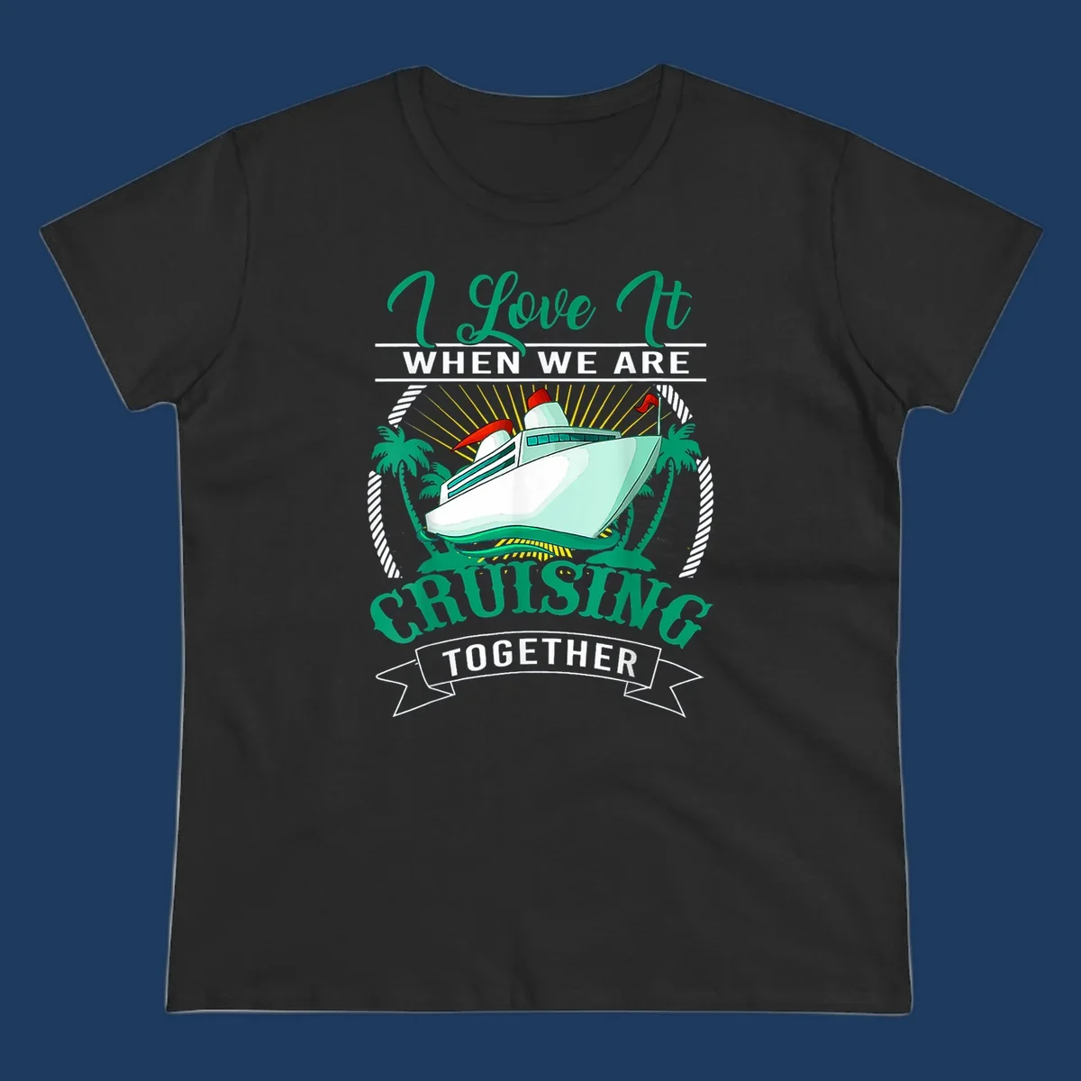Colorful cruise ship illustration with palm trees and sun rays, text reads 'I Love It When We Are Cruising Together' - cruising-together-vacation design
