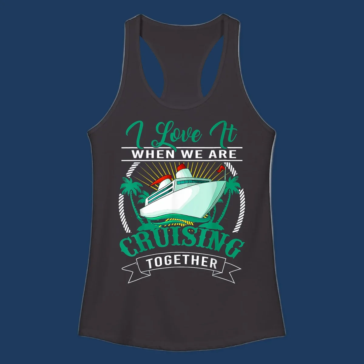 Colorful cruise ship illustration with palm trees and sun rays, text reads 'I Love It When We Are Cruising Together' - cruising-together-vacation design