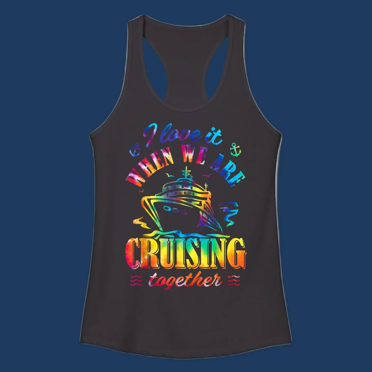 Colorful cruise ship design with 'I love it when we're cruising together' text, anchors, and waves on gray background