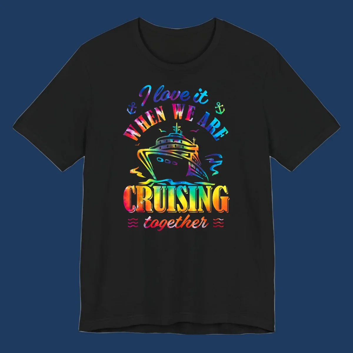 Colorful cruise ship design with 'I love it when we're cruising together' text, anchors, and waves on gray background