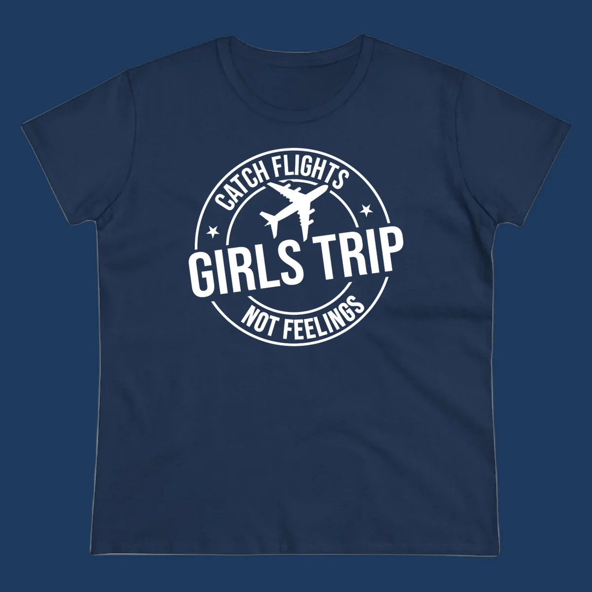 Circular badge design with airplane silhouette and text reading 'Catch Flights Girls Trip Not Feelings' for cruise vacation apparel