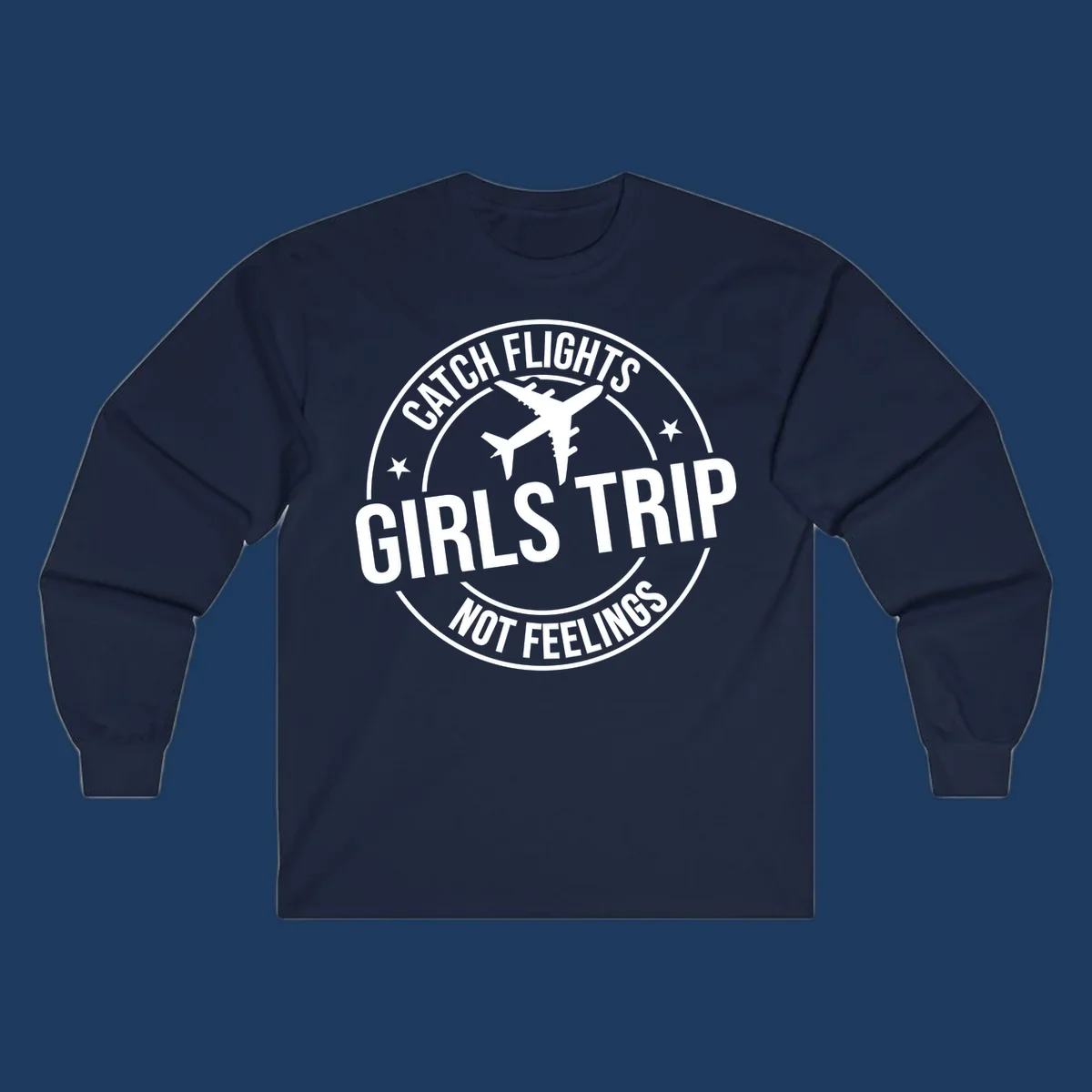 Circular badge design with airplane silhouette and text reading 'Catch Flights Girls Trip Not Feelings' for cruise vacation apparel