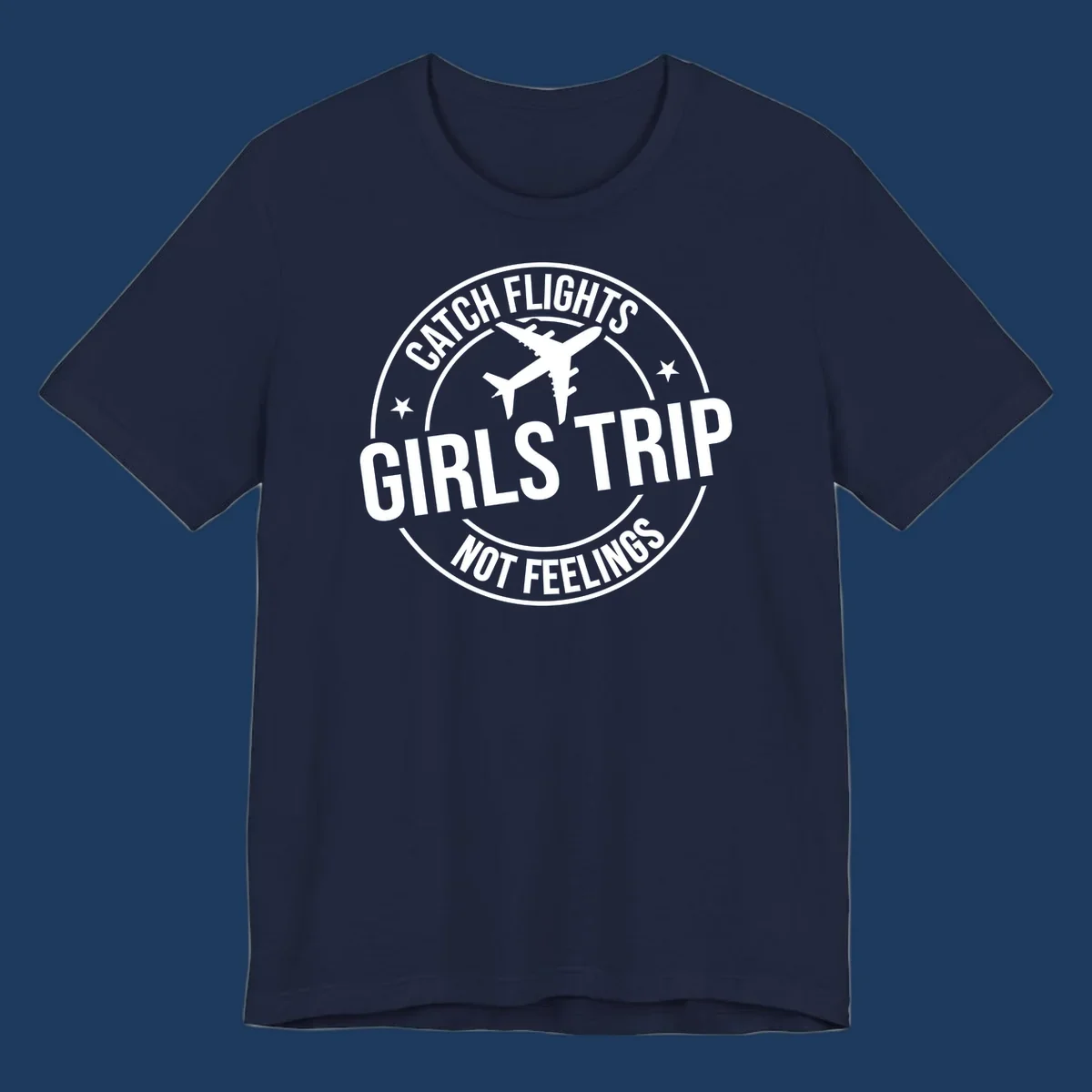Circular badge design with airplane silhouette and text reading 'Catch Flights Girls Trip Not Feelings' for cruise vacation apparel