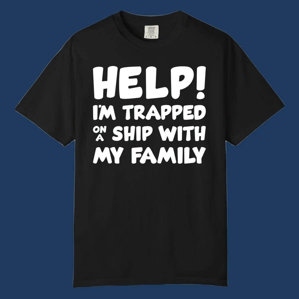 White text on gray background reading 'Help! I'm Trapped On A Ship With My Family' - humorous cruise vacation design