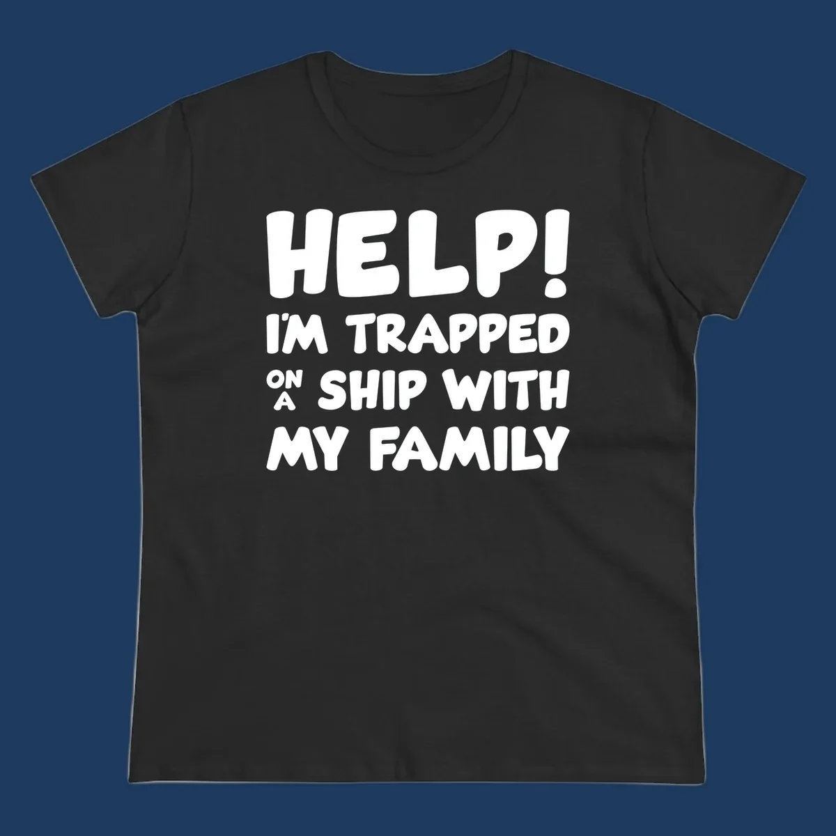 White text on gray background reading 'Help! I'm Trapped On A Ship With My Family' - humorous cruise vacation design