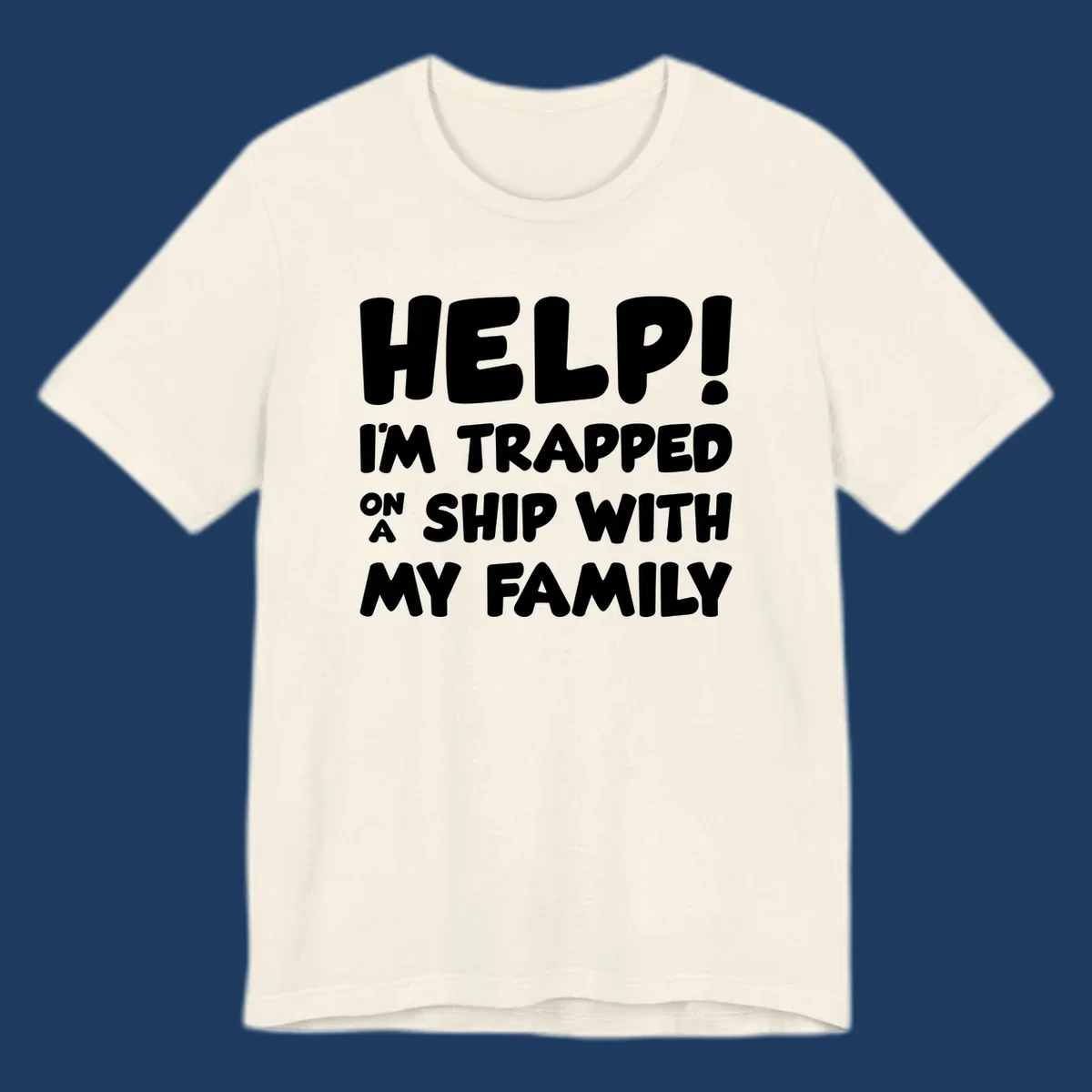 White text on gray background reading 'Help! I'm Trapped On A Ship With My Family' - humorous cruise vacation design