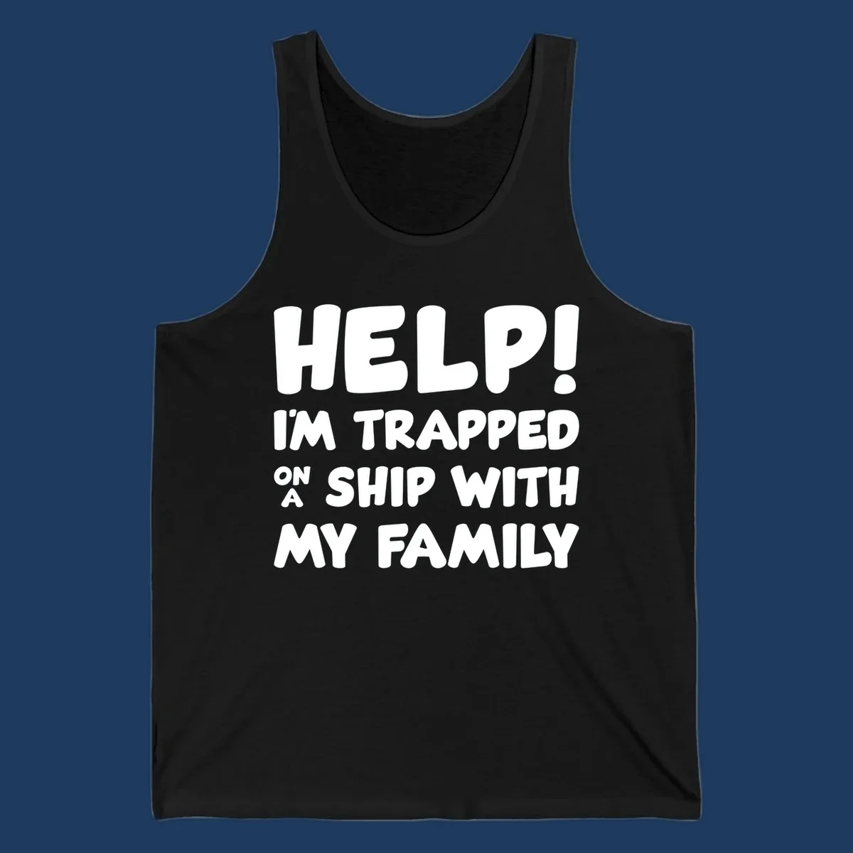 White text on gray background reading 'Help! I'm Trapped On A Ship With My Family' - humorous cruise vacation design