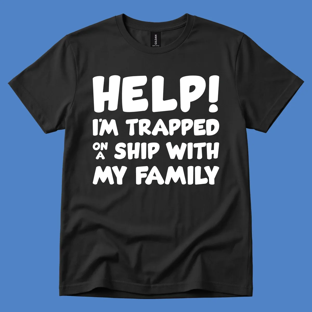 White text on gray background reading 'Help! I'm Trapped On A Ship With My Family' - humorous cruise vacation design
