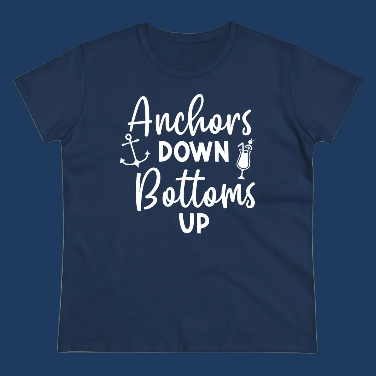 White script text reading 'Anchors DOWN Bottoms UP' with anchor and cocktail glass illustrations on gray background